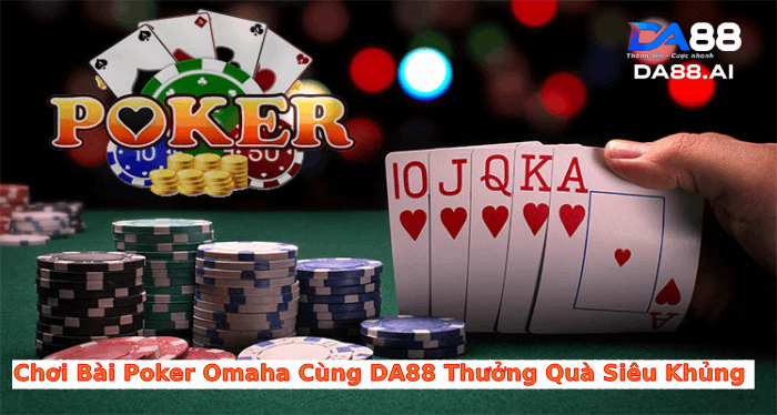 Luật chơi bài Poker Omaha cực đơn giản