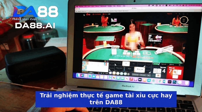 Tài xỉu live mang lại trải nghiệm thực tế